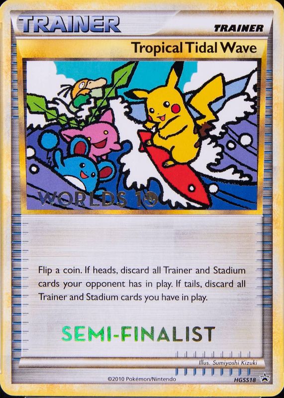 Tropical Tidal Wave 2010 HeartGold & SoulSilver: Black Star Promo #HGSS18 2010 World Championships (Semi-Finalist)