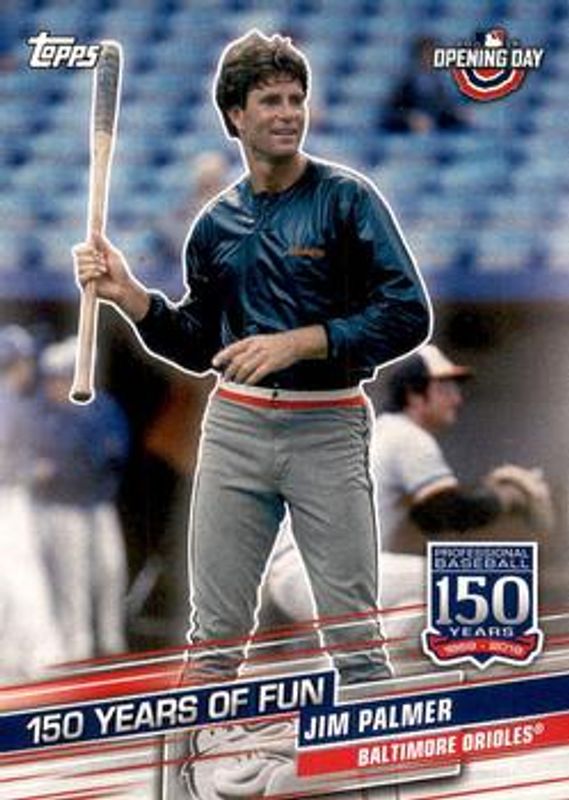 Jim Palmer 2019 Topps Opening Day #YOF-14 150 Years of Fun RAW